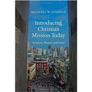 Introducing Christian Mission Today: Scripture, History and Issues 9780830840472