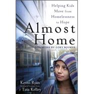 Almost Home : Helping Kids Move from Homelessness to Hope 9781118230473