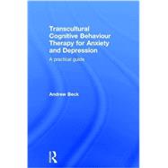 Transcultural Cognitive Behaviour Therapy for Anxiety and Depression: A Practical Guide 9781138890473