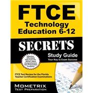 Ftce Technology Education 6-12 Secrets: Ftce Test Review for the Florida Teacher Certification Examinations 9781627330473