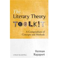 The Literary Theory Toolkit A Compendium of Concepts and Methods 9781405170475