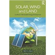 Solar, Wind and Land: Conflicts in Renewable Energy Development 9780415520478