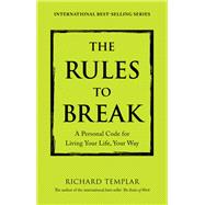 The Rules to Break A Personal Code for Living Your Life, Your Way 9780133980479