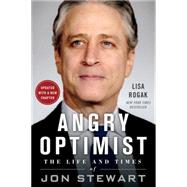 Angry Optimist The Life and Times of Jon Stewart 9781250080479