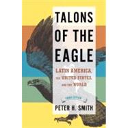 Talons of the Eagle : Latin America, the United States, and the World