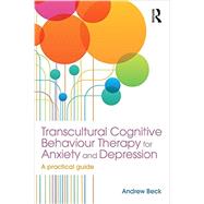 Transcultural Cognitive Behaviour Therapy for Anxiety and Depression: A Practical Guide 9781138890480