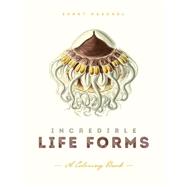 Incredible Life Forms 9781611250480