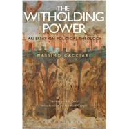 The Withholding Power An Essay on Political Theology 9781472580481