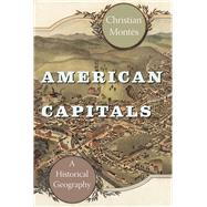 American Capitals: A Historical Geography 9780226080482