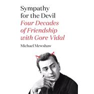Sympathy for the Devil Four Decades of Friendship with Gore Vidal 9780374280482