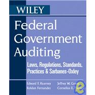 Federal Government Auditing : Laws, Regulations, Standards, Practices, and Sarbanes-Oxley 9780471740483