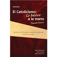 catolicismo: lo basico a la mano, Segunda Edicion : Catholic Quick View, Second Edition (Spanish Version) 9781599820484