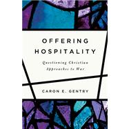 Offering Hospitality: Questioning Christian Approaches to War 9780268010485