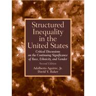 Structured Inequality In The United States Discussions On The Continuing Significance Of The Race, Ethnicity And Gender- (Value Pack w/MySearchLab) 9780205700486
