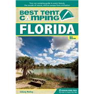 Best Tent Camping: Florida Your Car-Camping Guide to Scenic Beauty, the Sounds of Nature, and an Escape from Civilization 9781634040488