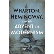 Wharton, Hemingway, and the Advent of Modernism 9780807170489