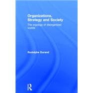 Organizations, Strategy and Society: The Orgology of Disorganized Worlds 9781138800489