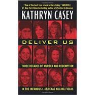 Deliver Us: Three Decades of Murder and Redemption in the Infamous I-45/Texas Killing Fields 9780062300492