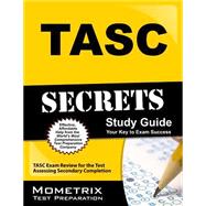 TASC Secrets: TASC Exam Review for the Test Assessing Secondary Completion, Includes TASC Practice Test 9781630940492