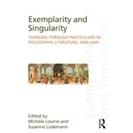 Exemplarity and Singularity: Thinking through Particulars in Philosophy, Literature, and Law 9781138020498
