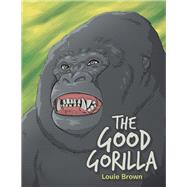 The Good Gorilla 9781504320498