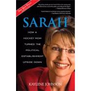 Sarah: How a Hockey Mom Turned Alaskas Political Establishment Upside Down 9781414330501