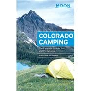 Moon Colorado Camping The Complete Guide to Tent and RV Camping 9781631210501