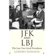 JFK and Lbj: The Last Two Great Presidents 9780300180503