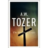 The Radical Cross Living the Passion of Christ 9781600660504
