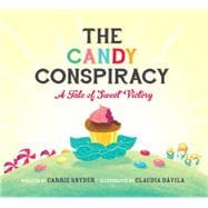 The Candy Conspiracy A Tale of Sweet Victory 9781771470506