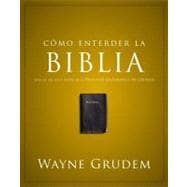 Como Entender la Biblia / Making Sense of the Bible: Una de las Siete Partes de la Teologia Sistematica de Grudem / One of Seven Parts From Grudem's Systematic Theology 9780829760507