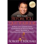 Rich Dad's Before You Quit Your Job: 10 Real-Life Lessons Every Entrepreneur Should Know About Building a MultiMillion-Dollar Business 9781612680507