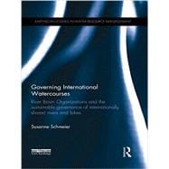 Governing International Watercourses: River Basin Organizations and the Sustainable Governance of Internationally Shared Rivers and Lakes 9781138900509
