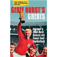 Geoff Hurst's Greats England's 1966 Hero Selects his Finest Ever Footballers 9781785780509