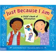 Just Because I Am: A Child's Book of Affirmation 9781631980510