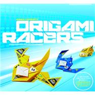 Origami Racers: Fold Your Own Racers and Battle Your Friends 9781631590511