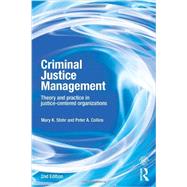 Criminal Justice Management, 2nd ed.: Theory and Practice in Justice-Centered Organizations 9780415540513
