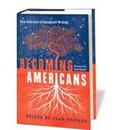 Becoming Americans : Four Centuries of Immigrant Writing 9781598530513