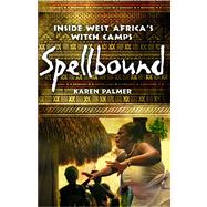 Spellbound Inside West Africa's Witch Camps 9781439120514