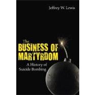 Business of Martyrdom : A History of Suicide Bombing 9781612510514