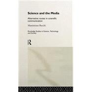 Science and the Media: Alternative Routes to Scientific Communications 9780415510516