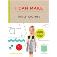 I Can Make Dolls' Clothes: Easy-to-follow Patterns to Make Clothes and Accessories for Your Favorite Doll 9780500650516