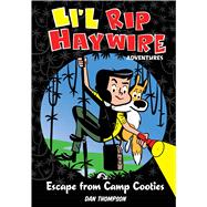Li'l Rip Haywire Adventures: Escape from Camp Cooties 9781449470517