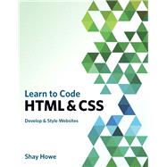 Learn to Code HTML and CSS Develop and Style Websites 9780321940520
