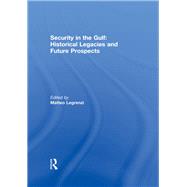 Security in the Gulf: Historical Legacies and Future Prospects 9780415850520