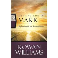 Meeting God in Mark: Reflections for the Season of Lent 9780664260521