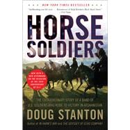 Horse Soldiers : The Extraordinary Story of a Band of U. S. Soldiers Who Rode to Victory in Afghanistan 9781416580522