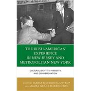 The Irish-american Experience in New Jersey and Metropolitan New York 9781498520522