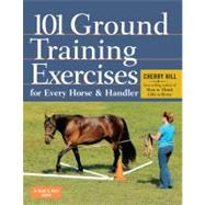 101 Ground Training Exercises for Every Horse & Handler 9781612120522