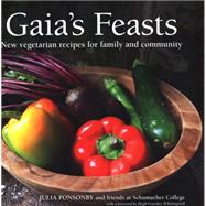Gaia's Feasts: New Vegetarian Recipes for Family and Community 9780857840523